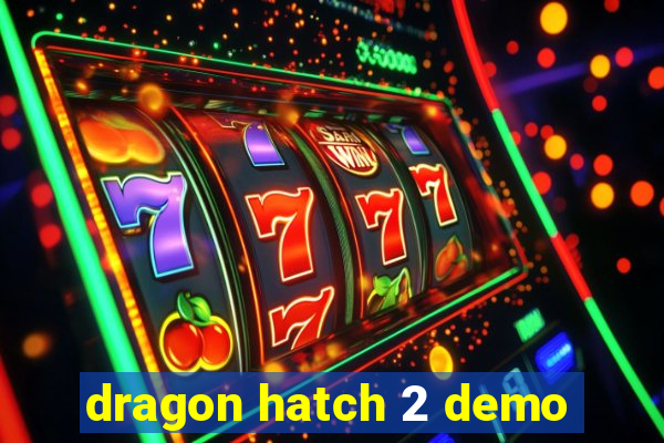 dragon hatch 2 demo